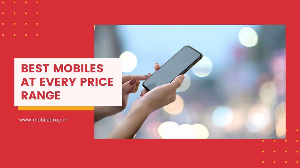 Best Mobiles at Every Price Range