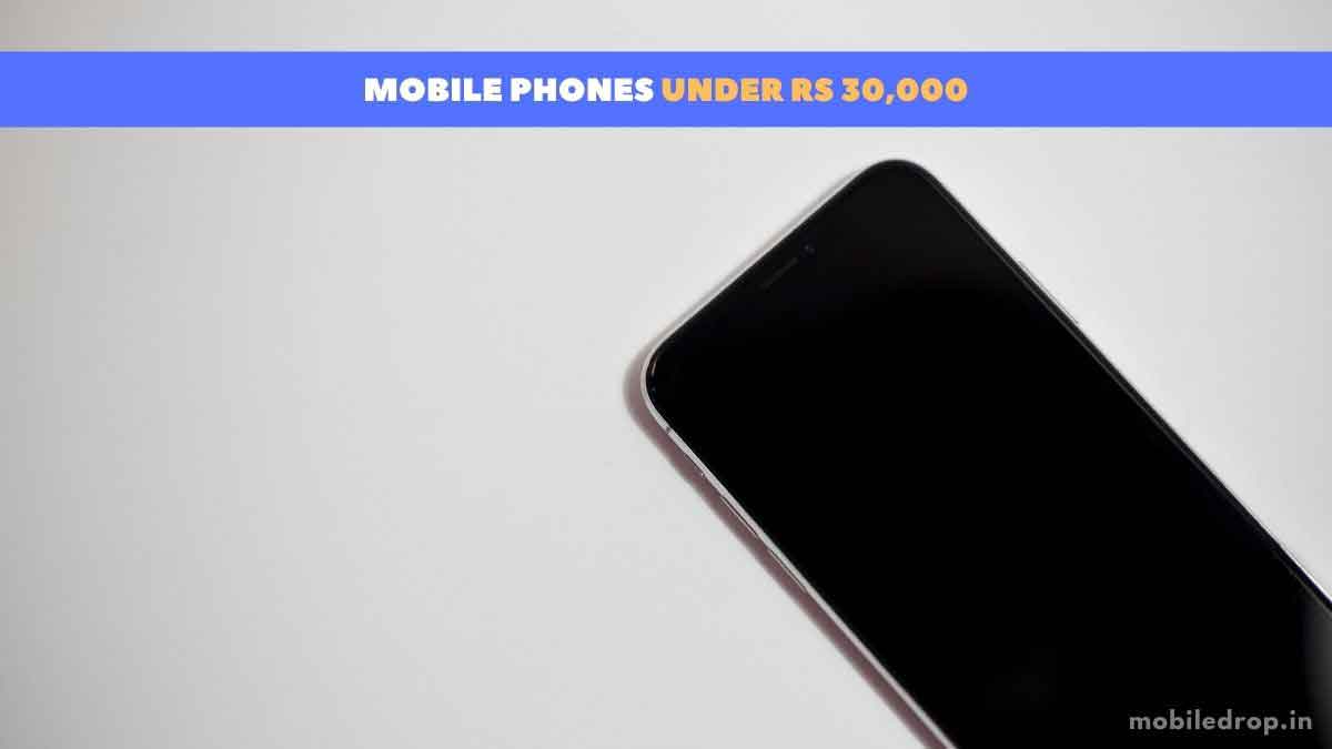 Best Mobile Phones Under Rs 30000