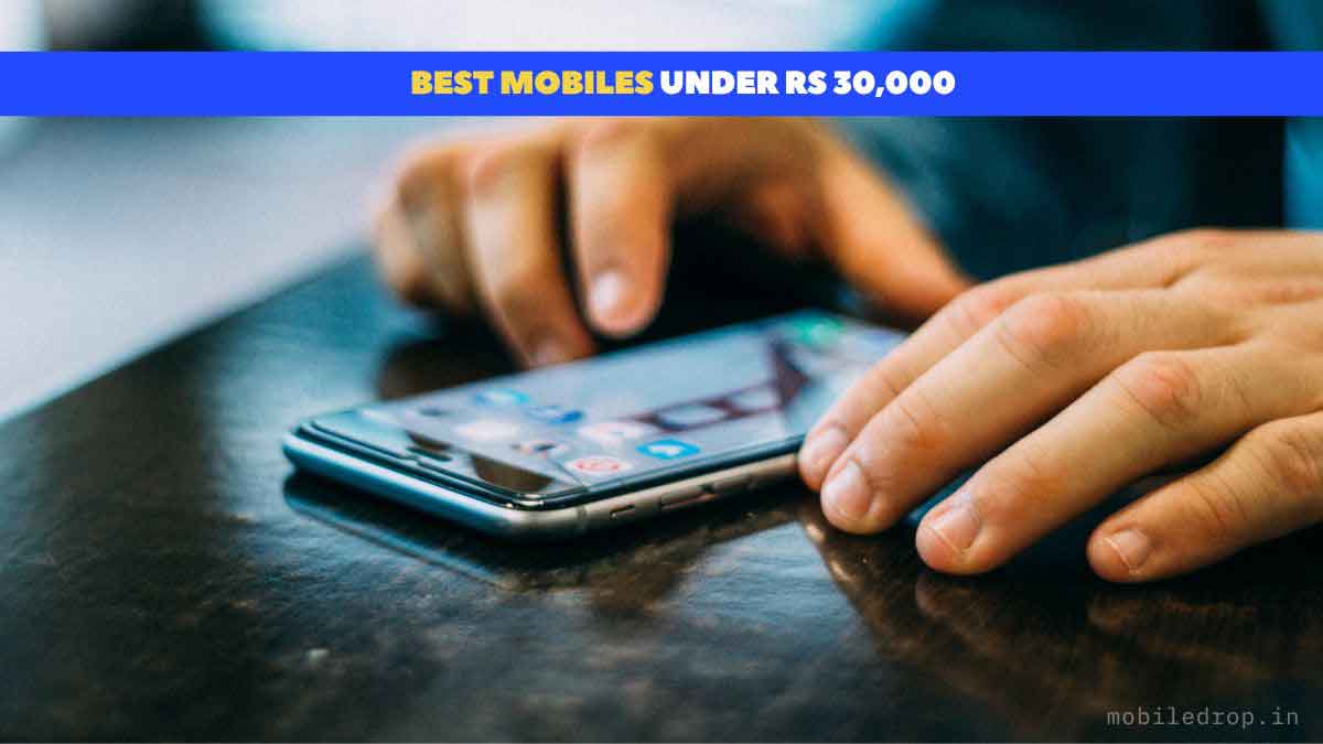 Best Mobiles Under Rs 30,000