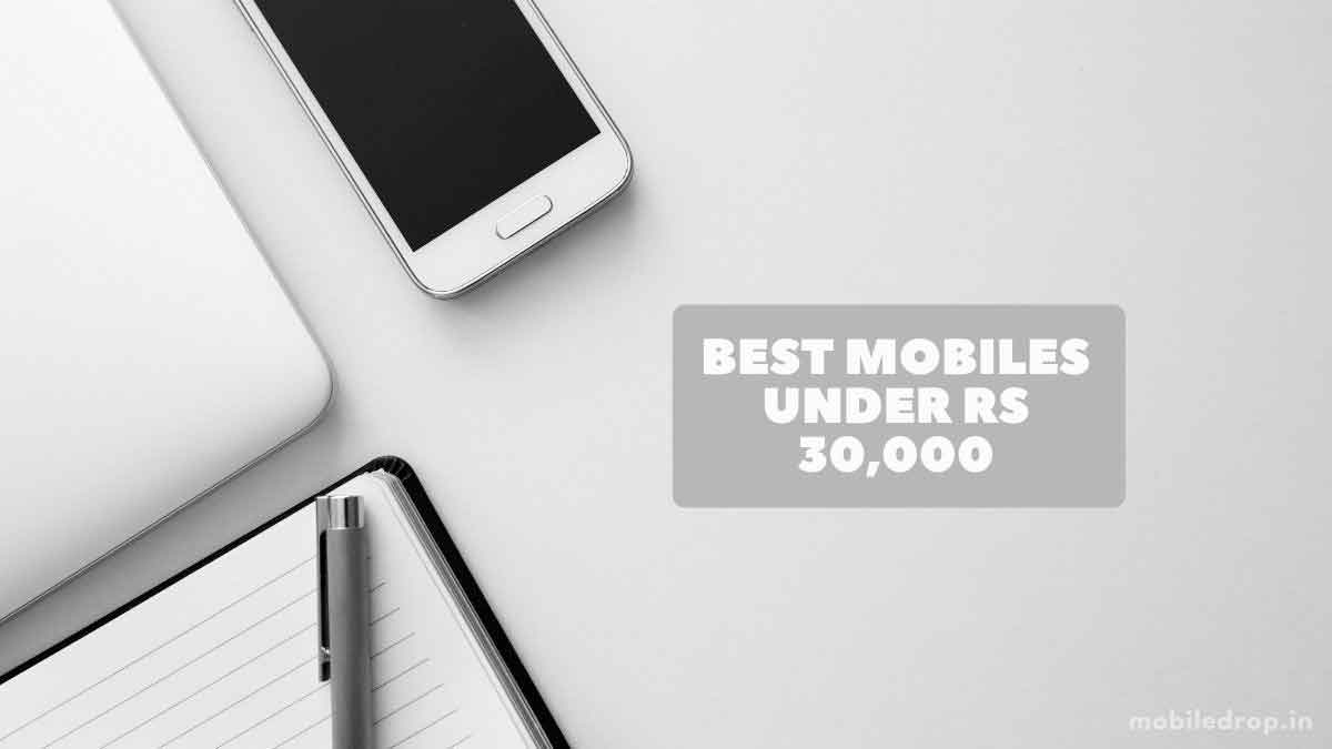 Best Mobiles Under Rs 30000